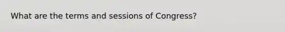 What are the terms and sessions of Congress?