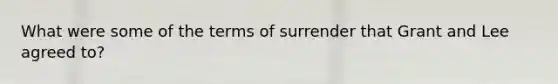 What were some of the terms of surrender that Grant and Lee agreed to?