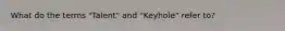 What do the terms "Talent" and "Keyhole" refer to?