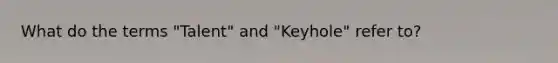 What do the terms "Talent" and "Keyhole" refer to?