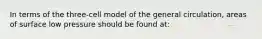 In terms of the three-cell model of the general circulation, areas of surface low pressure should be found at: