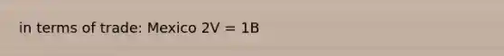 in terms of trade: Mexico 2V = 1B