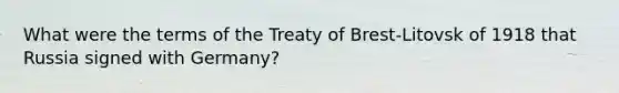 What were the terms of the Treaty of Brest-Litovsk of 1918 that Russia signed with Germany?