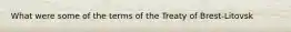 What were some of the terms of the Treaty of Brest-Litovsk