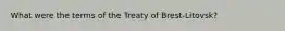 What were the terms of the Treaty of Brest-Litovsk?