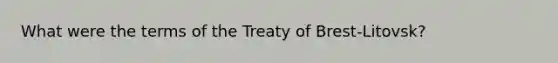 What were the terms of the Treaty of Brest-Litovsk?