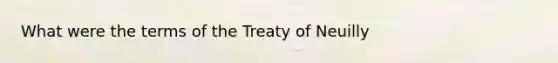 What were the terms of the Treaty of Neuilly