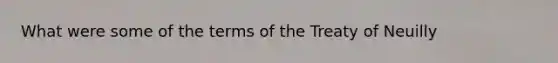 What were some of the terms of the Treaty of Neuilly