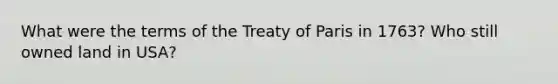 What were the terms of the Treaty of Paris in 1763? Who still owned land in USA?