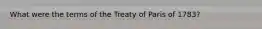 What were the terms of the Treaty of Paris of 1783?