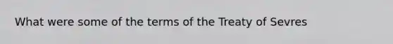 What were some of the terms of the Treaty of Sevres