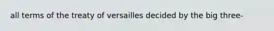 all terms of the treaty of versailles decided by the big three-