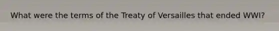 What were the terms of the Treaty of Versailles that ended WWI?