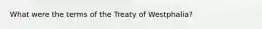 What were the terms of the Treaty of Westphalia?