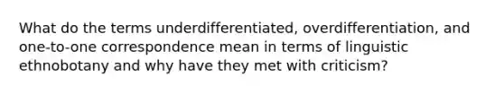 What do the terms underdifferentiated, overdifferentiation, and one-to-one correspondence mean in terms of linguistic ethnobotany and why have they met with criticism?