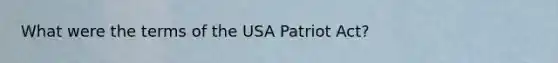 What were the terms of the USA Patriot Act?