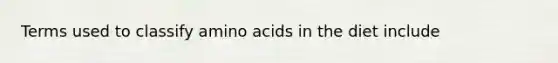 Terms used to classify amino acids in the diet include