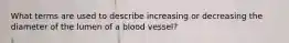 What terms are used to describe increasing or decreasing the diameter of the lumen of a blood vessel?