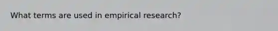 What terms are used in empirical research?