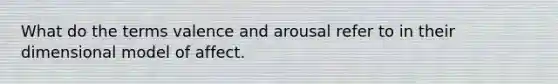 What do the terms valence and arousal refer to in their dimensional model of affect.