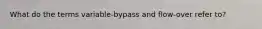 What do the terms variable-bypass and flow-over refer to?