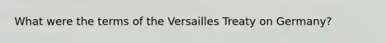 What were the terms of the Versailles Treaty on Germany?