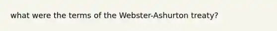 what were the terms of the Webster-Ashurton treaty?