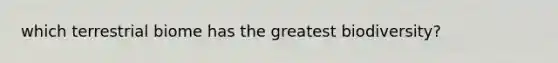 which terrestrial biome has the greatest biodiversity?