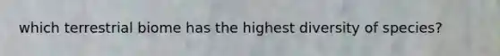 which terrestrial biome has the highest diversity of species?
