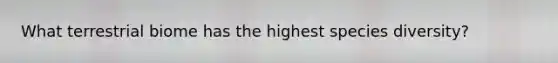 What terrestrial biome has the highest species diversity?