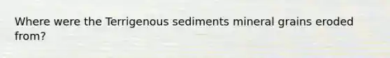 Where were the Terrigenous sediments mineral grains eroded from?