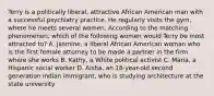 Terry is a politically liberal, attractive African American man with a successful psychiatry practice. He regularly visits the gym, where he meets several women. According to the matching phenomenon, which of the following women would Terry be most attracted to? A. Jasmine, a liberal African American woman who is the first female attorney to be made a partner in the firm where she works B. Kathy, a White political activist C. Maria, a Hispanic social worker D. Aisha, an 18-year-old second generation Indian immigrant, who is studying architecture at the state university