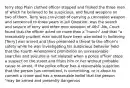 terry stop Plain clothed officer stopped and frisked the three men of which he believed to be suspicious, and found weapons on two of them. Terry was convicted of carrying a concealed weapon and sentenced to three years in jail Question: was the search and seizure of terry and other men violation of 4th? -No, Court found that the officer acted on more than a "hunch" and that "a reasonably prudent man would have been warranted in believing [Terry] was armed and thus presented a threat to the officer's safety while he was investigating his suspicious behavior held that the Fourth Amendment prohibition on unreasonable searches and seizures is not violated when a police officer stops a suspect on the street and frisks him or her without probable cause to arrest, if the police officer has a reasonable suspicion that the person has committed, is committing, or is about to commit a crime and has a reasonable belief that the person "may be armed and presently dangerous