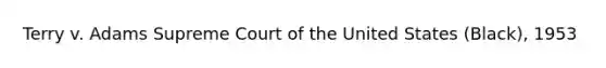 Terry v. Adams Supreme Court of the United States (Black), 1953