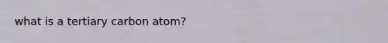 what is a tertiary carbon atom?