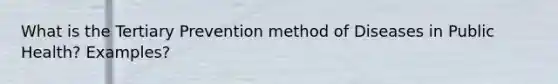 What is the Tertiary Prevention method of Diseases in Public Health? Examples?