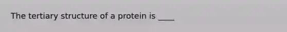 The tertiary structure of a protein is ____