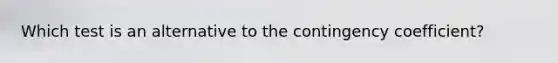 Which test is an alternative to the contingency coefficient?