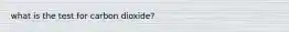 what is the test for carbon dioxide?