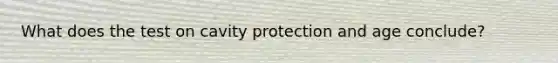 What does the test on cavity protection and age conclude?