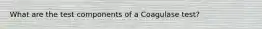 What are the test components of a Coagulase test?