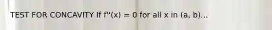 TEST FOR CONCAVITY If f''(x) = 0 for all x in (a, b)...