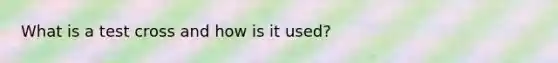 What is a test cross and how is it used?