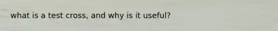 what is a test cross, and why is it useful?