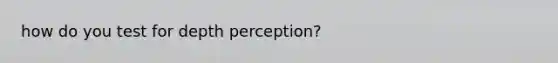 how do you test for depth perception?