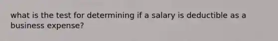 what is the test for determining if a salary is deductible as a business expense?