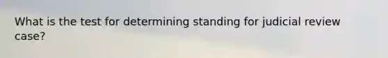 What is the test for determining standing for judicial review case?