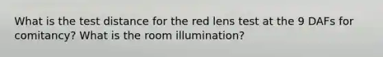 What is the test distance for the red lens test at the 9 DAFs for comitancy? What is the room illumination?