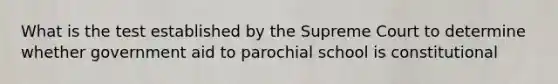 What is the test established by the Supreme Court to determine whether government aid to parochial school is constitutional