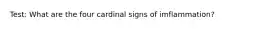 Test: What are the four cardinal signs of imflammation?